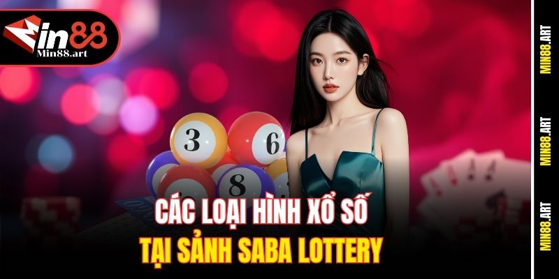 Các loại hình xổ số tại sảnh Saba Lottery 