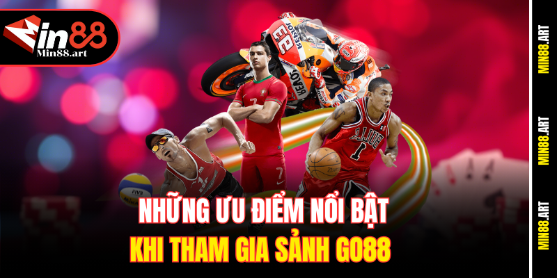  Những ưu điểm nổi bật khi tham gia sảnh Go88 